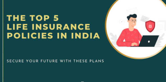 Secure Your Future With These Top 5 Life Insurance Policies in India