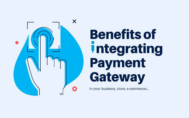 10 Benefits A Good Payment Gateway Can Bring to Your Business