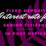 Fixed Deposit Interest Rates for Senior Citizens in Post Office 2022