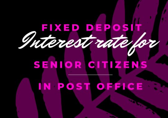 Fixed Deposit Interest Rates for Senior Citizens in Post Office 2022