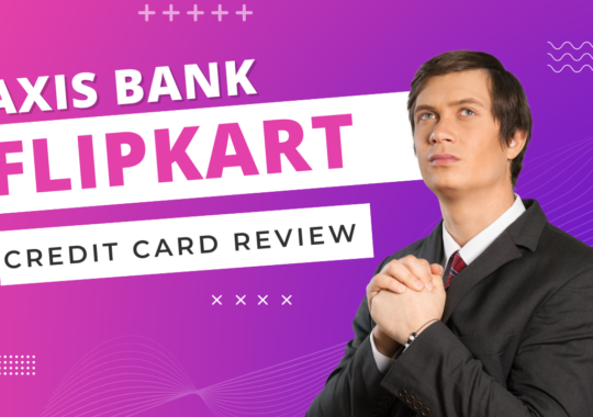 Axis Flipkart Credit Card Review