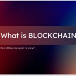 What is blockchain? Everything you want to know?