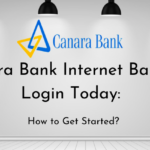 Canara Bank Internet Banking Login Today: How to Get Started?