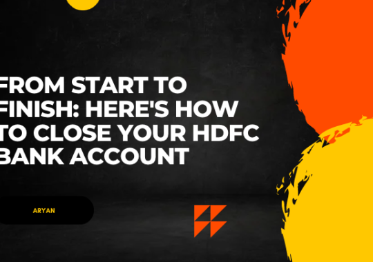 From Start to Finish: Here’s How to Close Your HDFC Bank Account