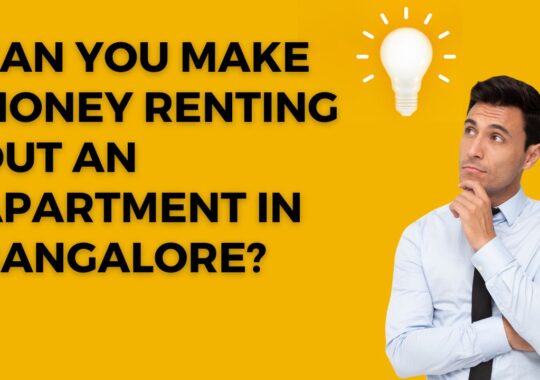 Can you make money Renting out an Apartment in Bangalore?