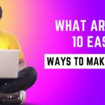 What are the 10 Easiest Ways to Make Money?