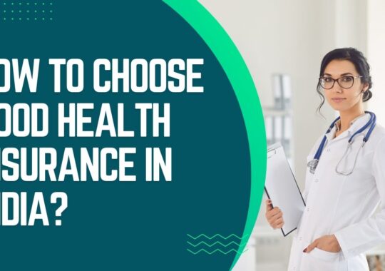 How to choose good health insurance in India?