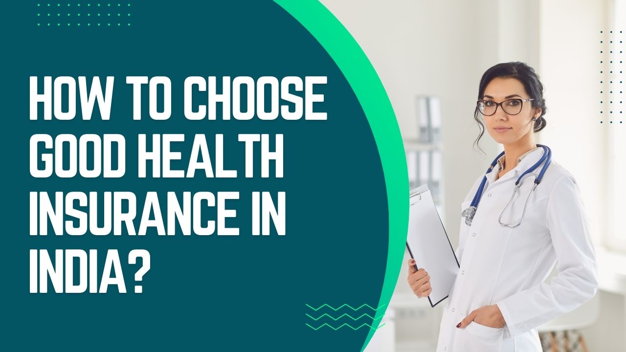 How to choose good health insurance in India?