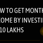 How to Get Monthly Income by Investing Rs.10 Lakhs