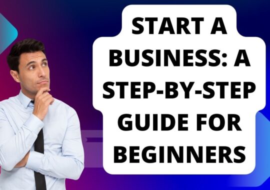 Start a Business: A Step-by-Step Guide for Beginners