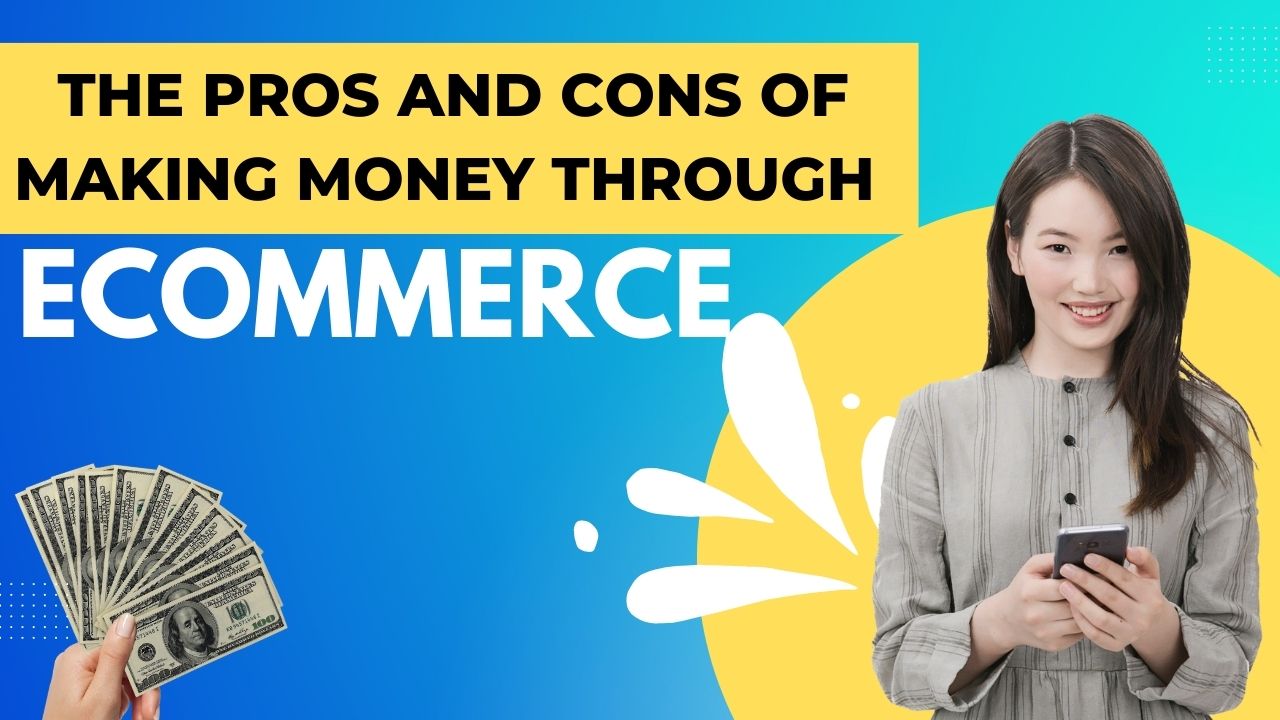 The Pros and Cons of Making Money Through Ecommerce