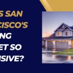 Why is San Francisco’s housing market so expensive?