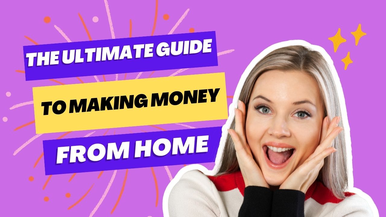 The Ultimate Guide to Making Money from Home