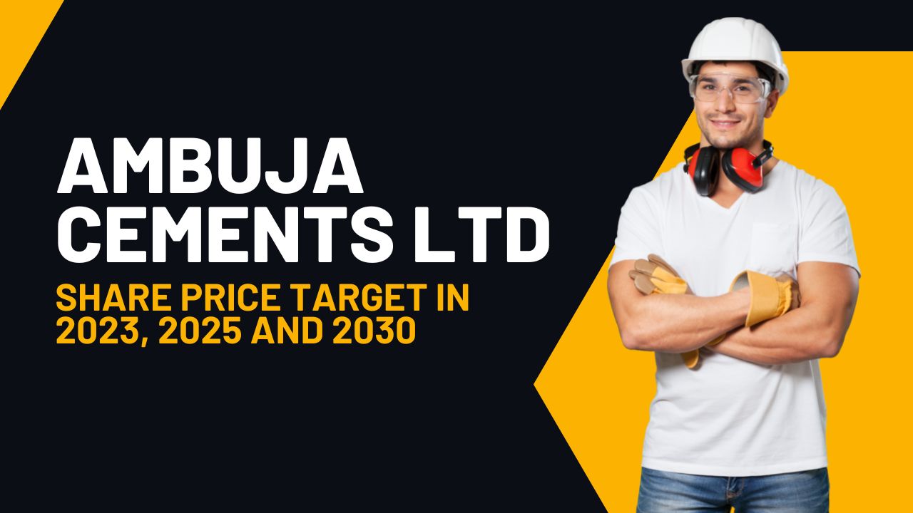 Ambuja Cements ltd share price target in 2023, 2025 and 2030