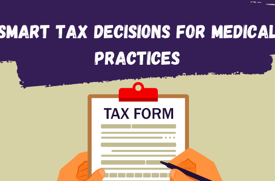 Smart Tax Decisions for Medical Practices 