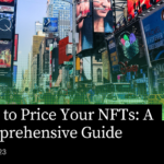 How to Price Your NFTs: A Comprehensive Guide