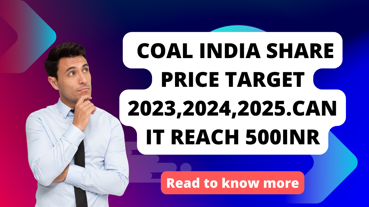 COAL INDIA SHARE PRICE TARGET 2023,2024,2025 to 2030.
