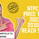 NTPC SHARE PRICE TARGET 2023, 2025, 2030: CAN IT REACH 500INR?