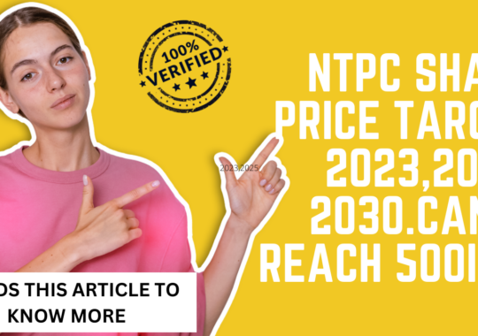 NTPC SHARE PRICE TARGET 2023, 2025, 2030: CAN IT REACH 500INR?