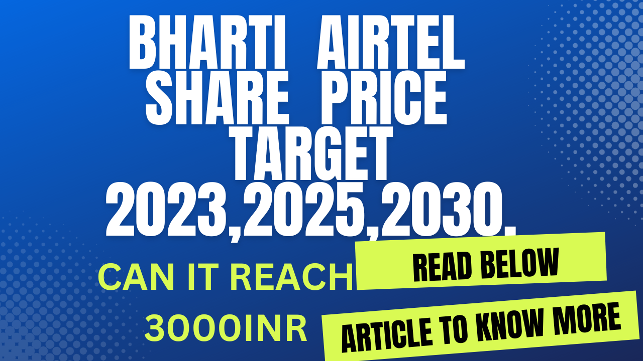 BHARTI AIRTEL SHARE PRICE TARGET 2023,2025,2030: CAN IT REACH 3000INR?