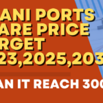 ADANI PORTS SHARE PRICE TARGET 2023,2024, 2025 to 2030: CAN IT REACH 3000INR?