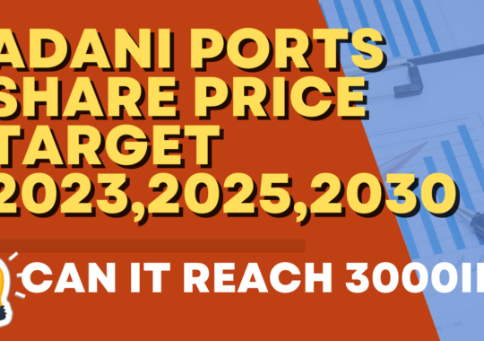 ADANI PORTS SHARE PRICE TARGET 2023,2024, 2025 to 2030: CAN IT REACH 3000INR?
