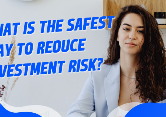 What is the safest way to reduce investment risk?