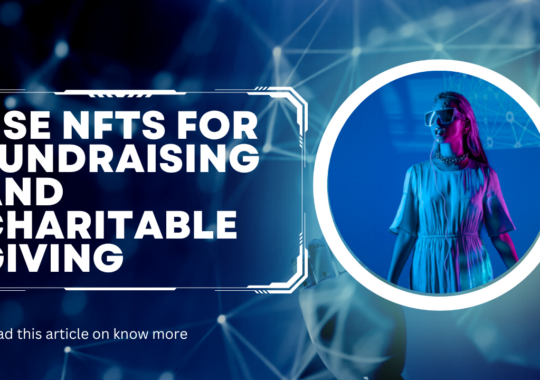 How to Use NFTs for Fundraising and Charitable Giving.