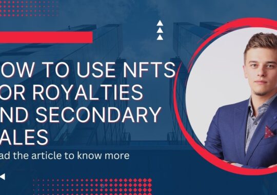 How to Use NFTs for Royalties and Secondary Sales