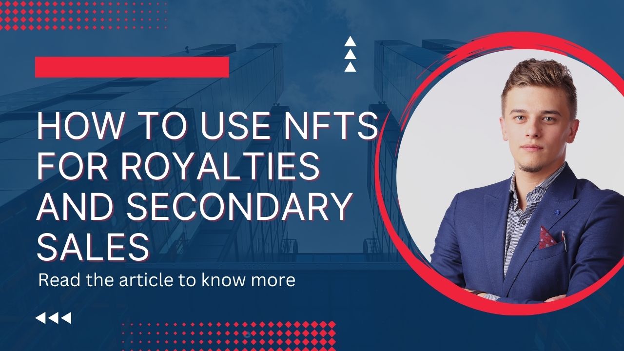 How to Use NFTs for Royalties and Secondary Sales