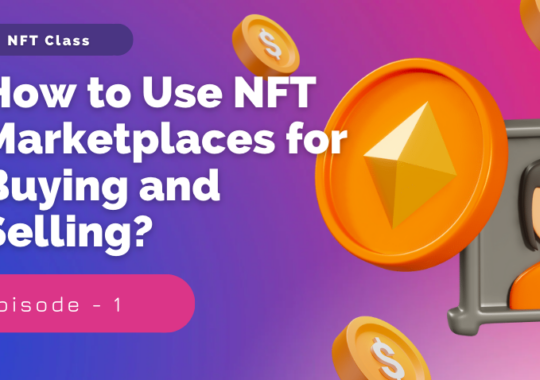 How to Use NFT Marketplaces for Buying and Selling?