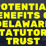 Potential benefits of Delaware statutory trust