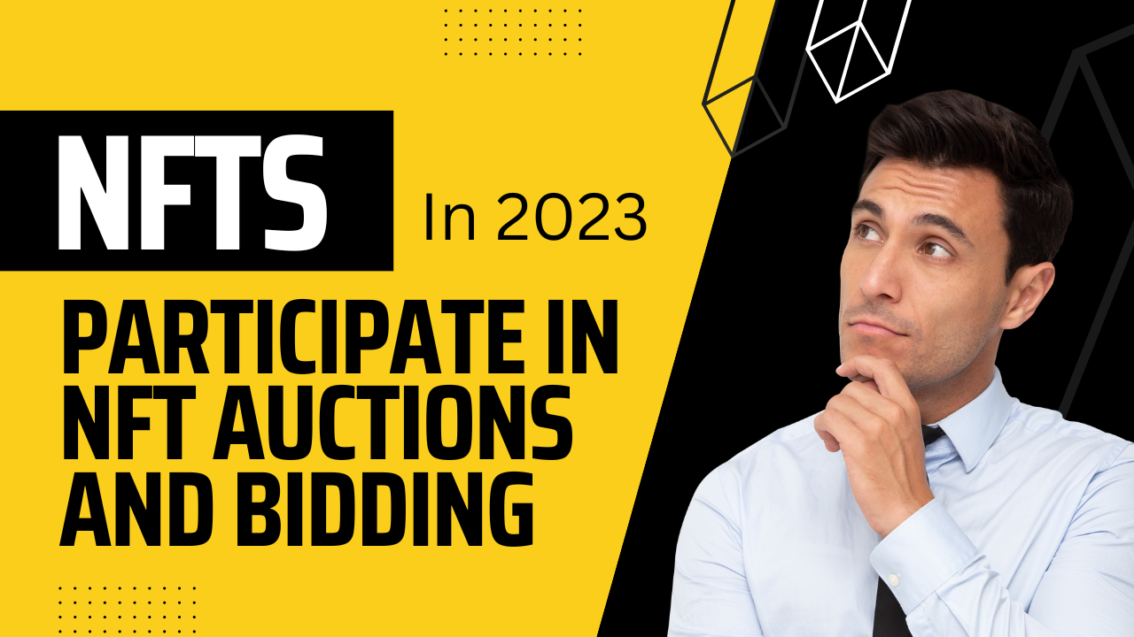 How to Participate in NFT Auctions and Bidding