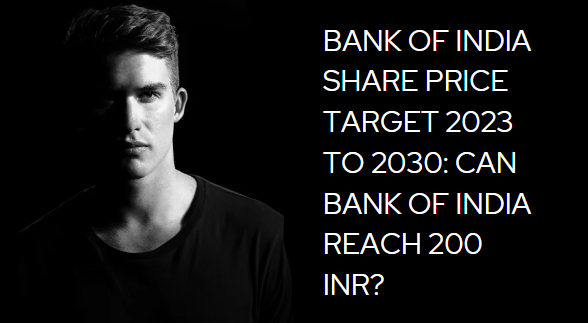 BANK OF INDIA SHARE PRICE TARGET 2023 TO 2030: CAN BOI REACH 100 INR?