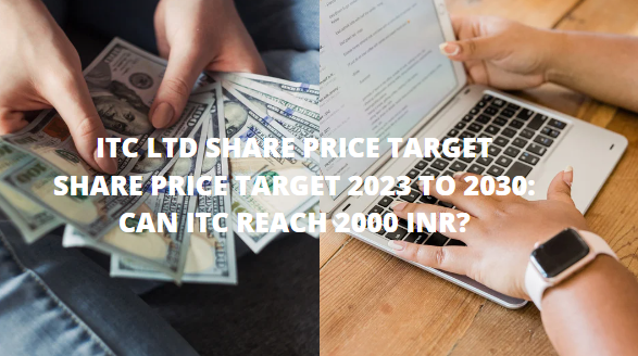 ITC LTD SHARE PRICE TARGET SHARE PRICE TARGET 2023 TO 2030: CAN ITC REACH 2000 INR?