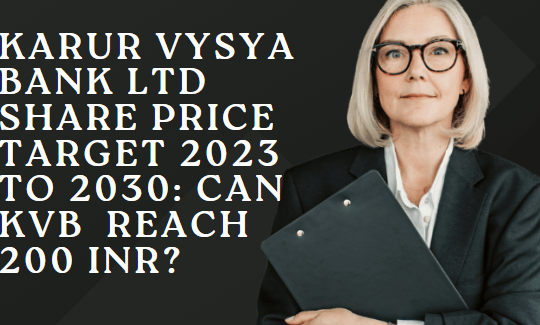 KARUR VYSYA BANK LTD SHARE PRICE TARGET 2023 TO 2030: CAN KVB  REACH 200 INR?