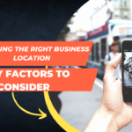 Choosing the Right Business Location: Key Factors to Consider