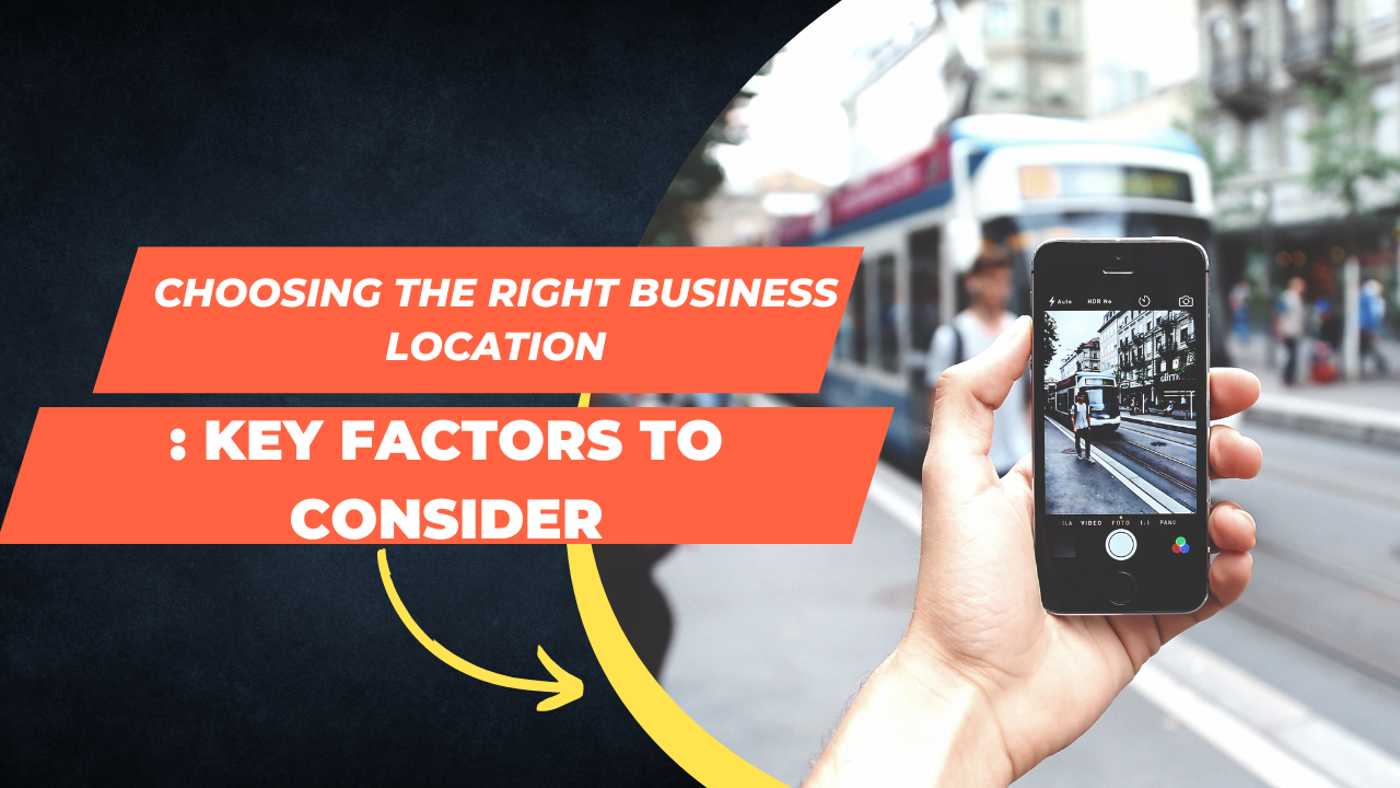 Choosing the Right Business Location: Key Factors to Consider