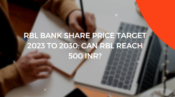 RBL BANK SHARE PRICE TARGET 2023 TO 2030: CAN RBL REACH 500 INR?
