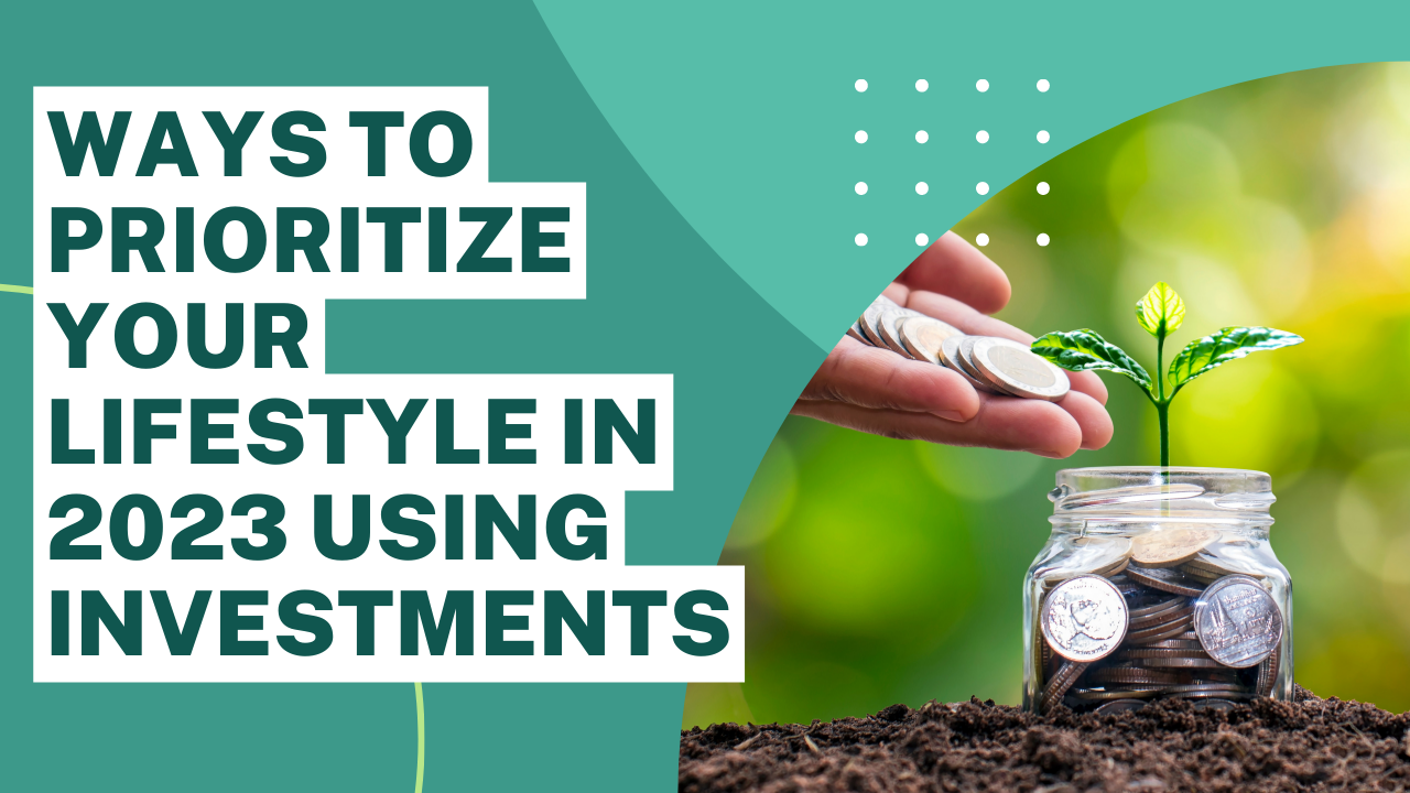 Prioritize Your Lifestyle in 2023 Using Investments