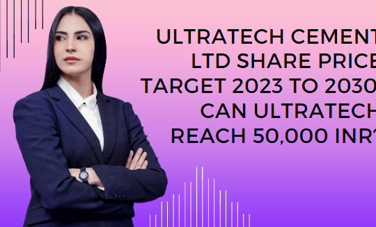 ULTRATECH CEMENT LTD SHARE PRICE TARGET 2023 TO 2030: CAN ULTRATECH REACH 50,000 INR?