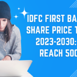 IDFC FIRST BANK LTD SHARE PRICE TARGET 2023, 2024, 2025 to 2030