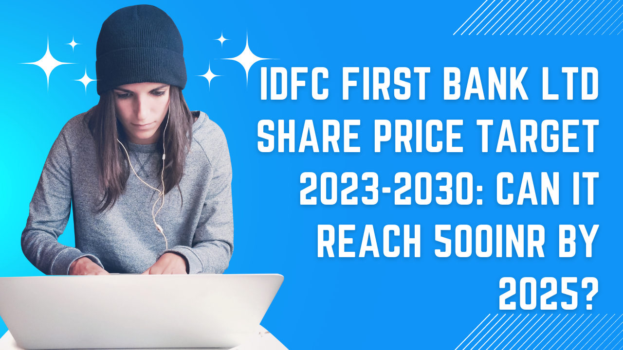 IDFC FIRST BANK LTD SHARE PRICE TARGET 2023, 2024, 2025 to 2030