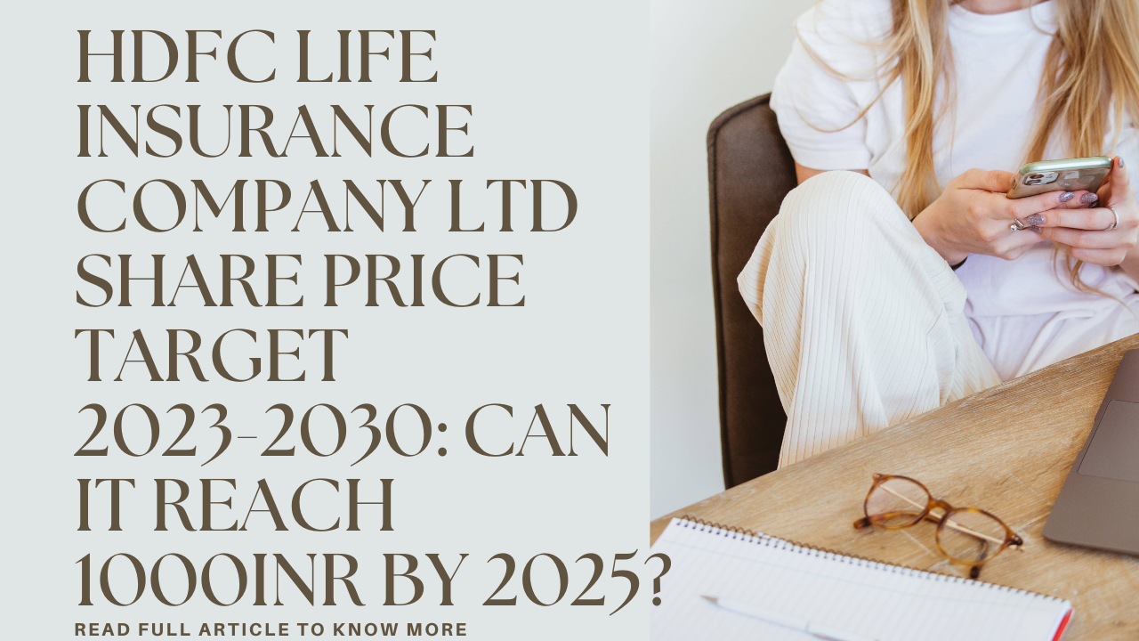HDFC LIFE INSURANCE COMPANY LTD SHARE PRICE TARGET 2023,2024,2025 TO 2030