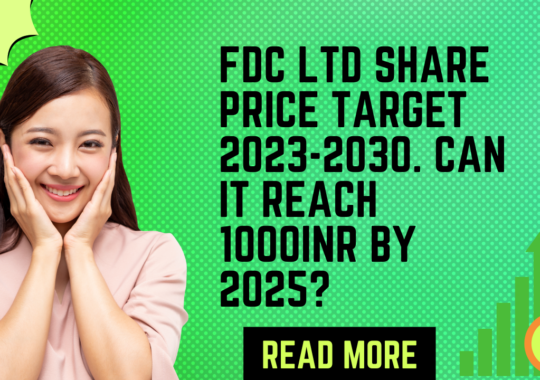 FDC SHARE PRICE TARGET 2023-2030: CAN IT REACH 1000INR BY 2025?