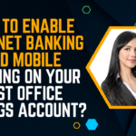 How To Enable Internet Banking And Mobile Banking On Your Post Office Savings Account?
