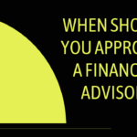 When Should You Approach A Financial Advisor?