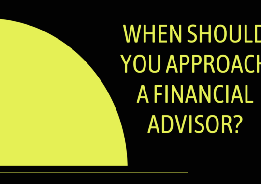 When Should You Approach A Financial Advisor?