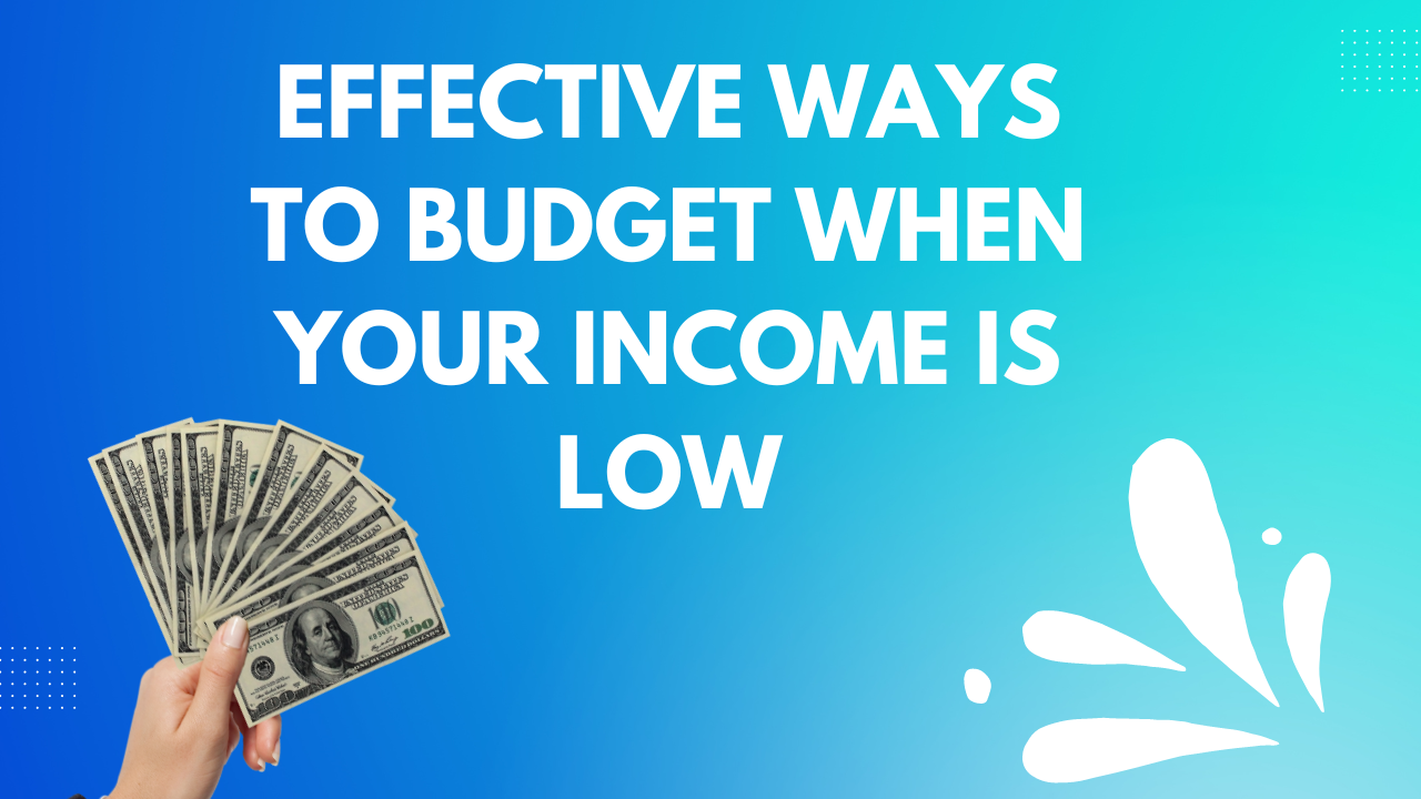 Effective Ways To Budget When Your Income Is Low