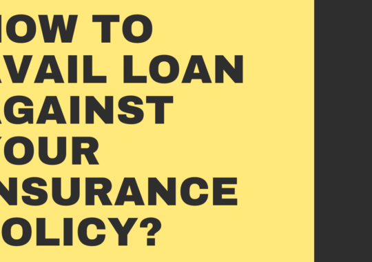 How to avail loan against your insurance policy?